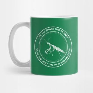 Praying Mantis - We All Share This Planet - animal design Mug